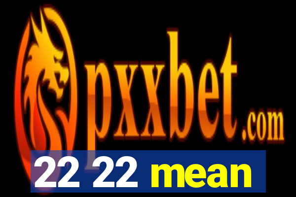 22 22 mean